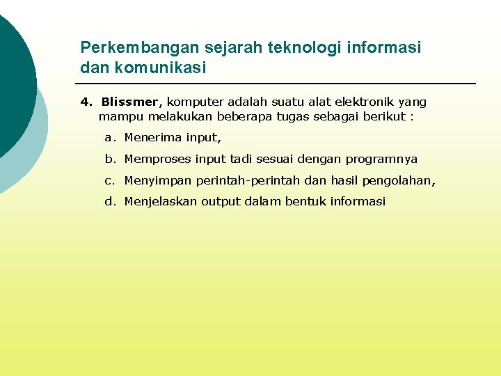 Perkembangan sejarah teknologi informasi dan komunikasi 4. Blissmer, komputer adalah suatu alat elektronik yang