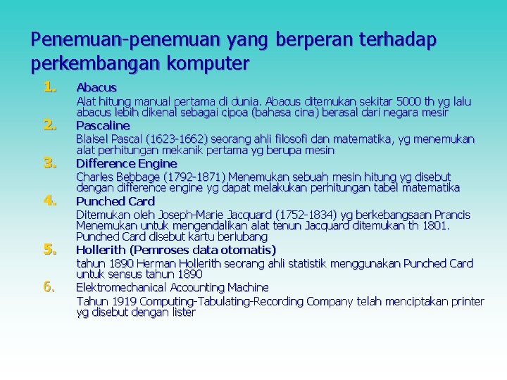 Penemuan-penemuan yang berperan terhadap perkembangan komputer 1. 2. 3. 4. 5. 6. Abacus Alat