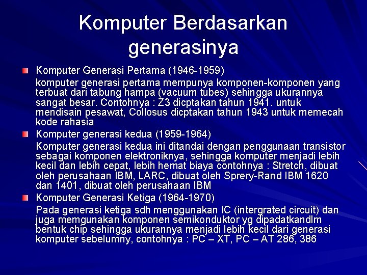 Komputer Berdasarkan generasinya Komputer Generasi Pertama (1946 -1959) komputer generasi pertama mempunya komponen-komponen yang