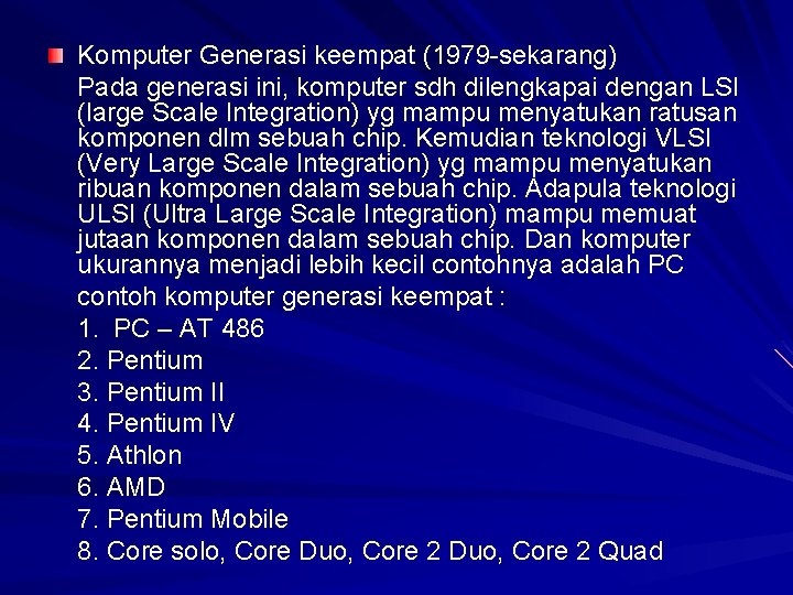 Komputer Generasi keempat (1979 -sekarang) Pada generasi ini, komputer sdh dilengkapai dengan LSI (large