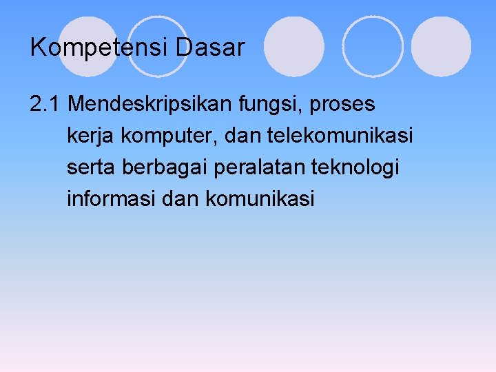 Kompetensi Dasar 2. 1 Mendeskripsikan fungsi, proses kerja komputer, dan telekomunikasi serta berbagai peralatan