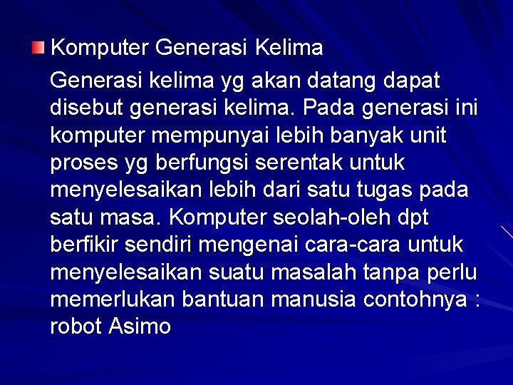 Komputer Generasi Kelima Generasi kelima yg akan datang dapat disebut generasi kelima. Pada generasi