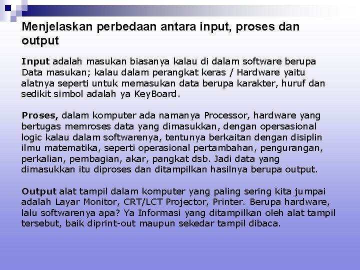 Menjelaskan perbedaan antara input, proses dan output Input adalah masukan biasanya kalau di dalam