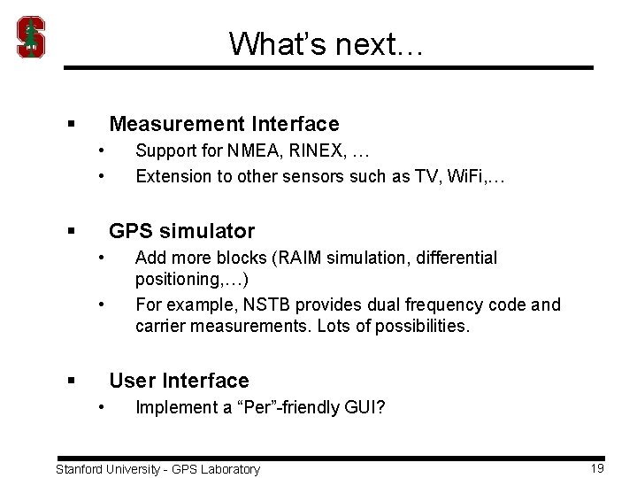 What’s next… § Measurement Interface • • § Support for NMEA, RINEX, … Extension