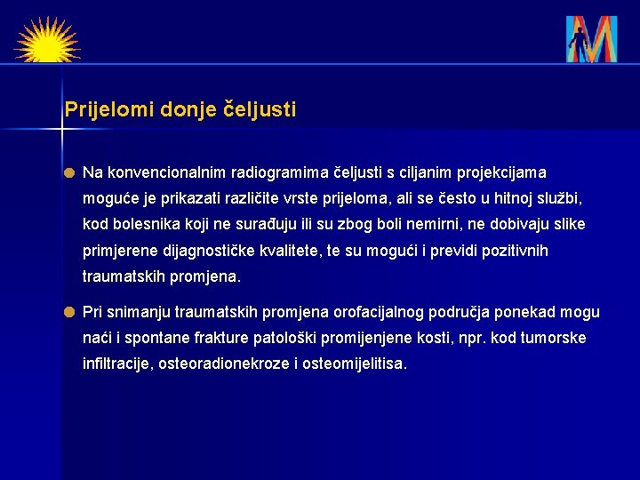 Prijelomi donje čeljusti Na konvencionalnim radiogramima čeljusti s ciljanim projekcijama moguće je prikazati različite