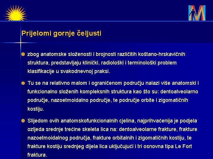 Prijelomi gornje čeljusti zbog anatomske složenosti i brojnosti različitih koštano-hrskavičnih struktura, predstavljaju klinički, radiološki