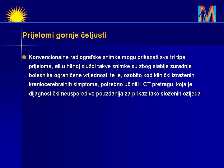 Prijelomi gornje čeljusti Konvencionalne radiografske snimke mogu prikazati sva tri tipa prijeloma, ali u