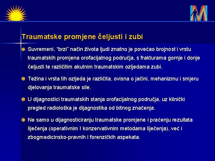 Traumatske promjene čeljusti i zubi Suvremeni, “brzi” način života ljudi znatno je povećao brojnost