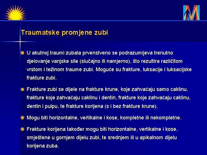 Traumatske promjene zubi U akutnoj traumi zubala prvenstveno se podrazumijeva trenutno djelovanje vanjske sile