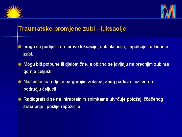 Traumatske promjene zubi - luksacije mogu se podijeliti na: prave luksacije, subluksacije, impakcije i