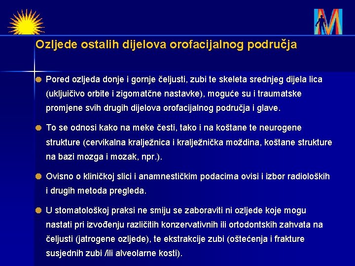 Ozljede ostalih dijelova orofacijalnog područja Pored ozljeda donje i gornje čeljusti, zubi te skeleta