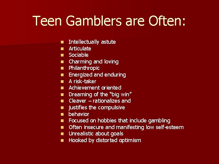 Teen Gamblers are Often: n n n n Intellectually astute Articulate Sociable Charming and