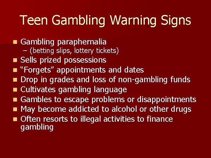 Teen Gambling Warning Signs n Gambling paraphernalia – (betting slips, lottery tickets) n n