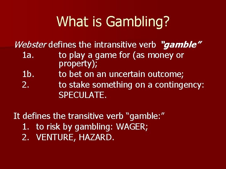 What is Gambling? Webster defines the intransitive verb “gamble” 1 a. 1 b. 2.