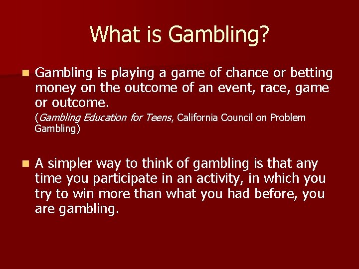 What is Gambling? n Gambling is playing a game of chance or betting money