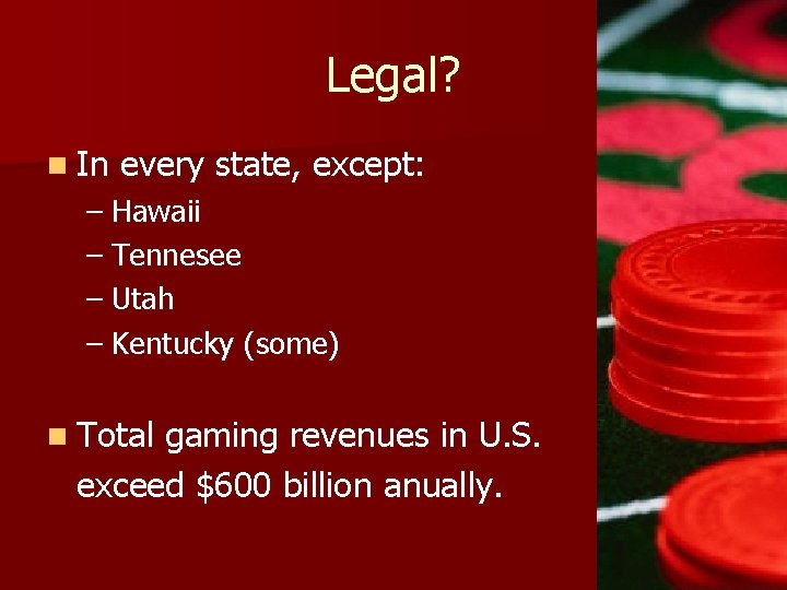 Legal? n In every state, except: – Hawaii – Tennesee – Utah – Kentucky