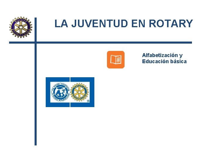 LA JUVENTUD EN ROTARY Alfabetización y Educación básica 