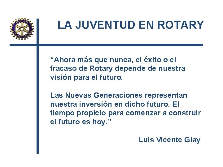 LA JUVENTUD EN ROTARY “Ahora más que nunca, el éxito o el fracaso de