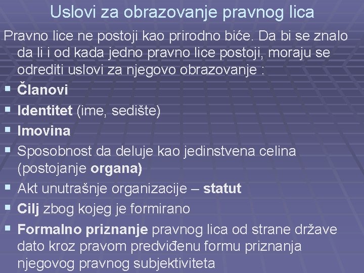 Uslovi za obrazovanje pravnog lica Pravno lice ne postoji kao prirodno biće. Da bi