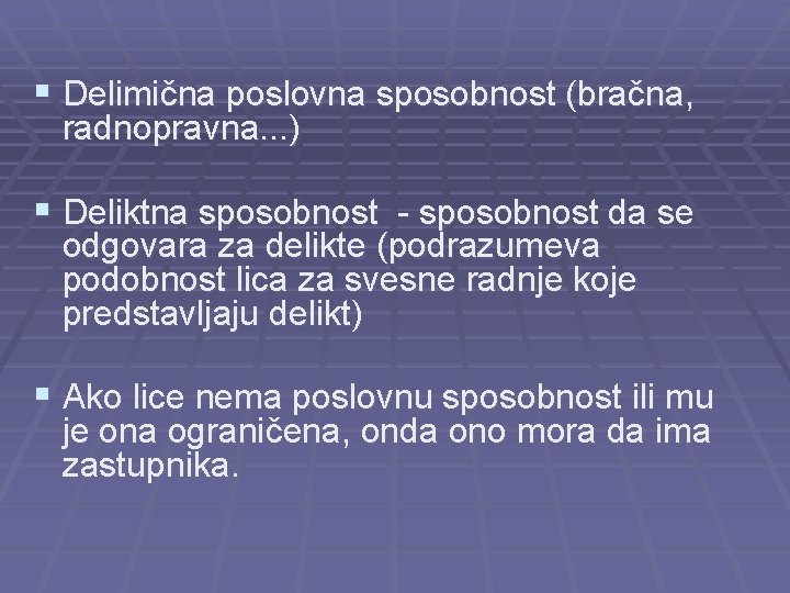 § Delimična poslovna sposobnost (bračna, radnopravna. . . ) § Deliktna sposobnost - sposobnost