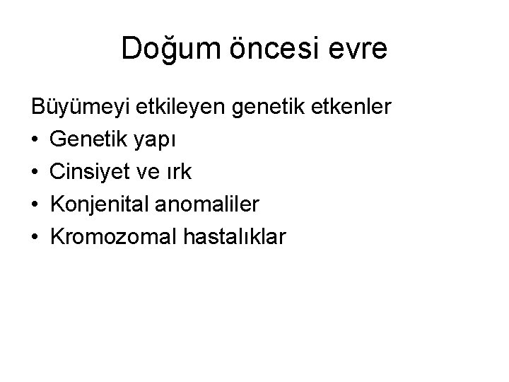 Doğum öncesi evre Büyümeyi etkileyen genetik etkenler • Genetik yapı • Cinsiyet ve ırk