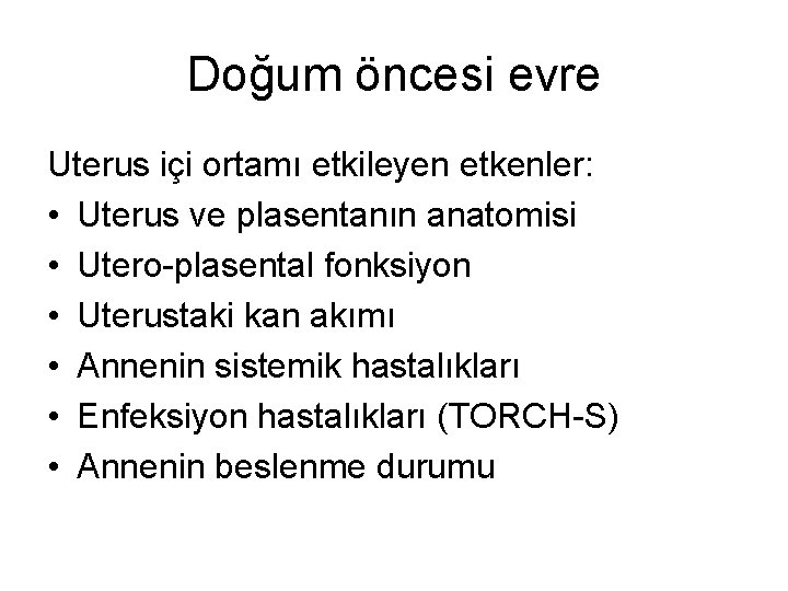 Doğum öncesi evre Uterus içi ortamı etkileyen etkenler: • Uterus ve plasentanın anatomisi •