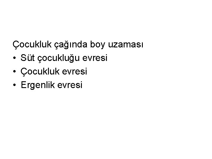 Çocukluk çağında boy uzaması • Süt çocukluğu evresi • Çocukluk evresi • Ergenlik evresi