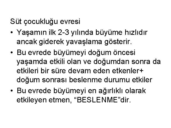 Süt çocukluğu evresi • Yaşamın ilk 2 -3 yılında büyüme hızlıdır ancak giderek yavaşlama