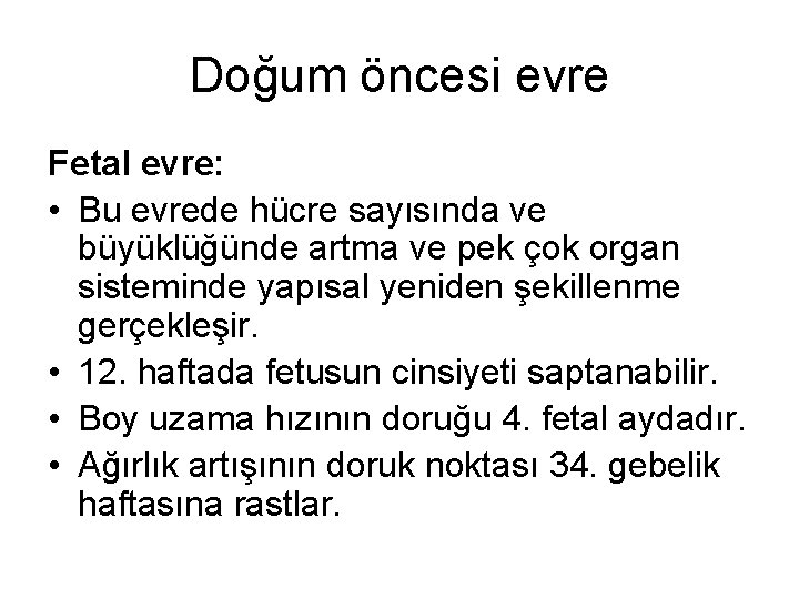 Doğum öncesi evre Fetal evre: • Bu evrede hücre sayısında ve büyüklüğünde artma ve
