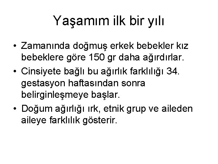 Yaşamım ilk bir yılı • Zamanında doğmuş erkek bebekler kız bebeklere göre 150 gr