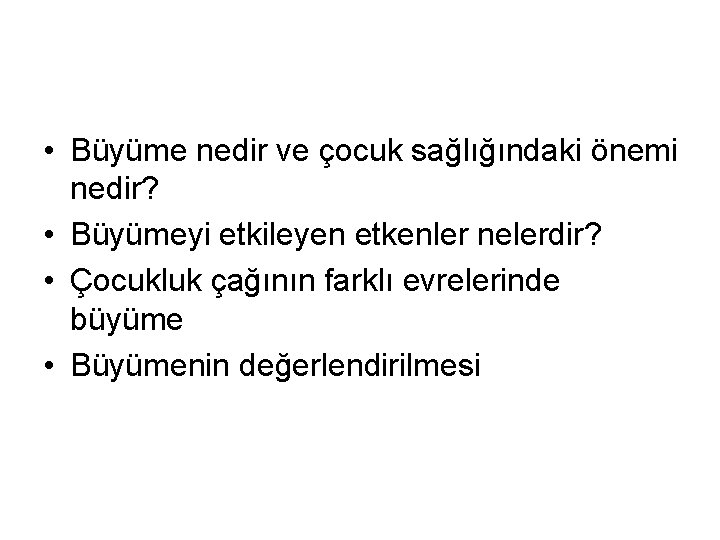  • Büyüme nedir ve çocuk sağlığındaki önemi nedir? • Büyümeyi etkileyen etkenler nelerdir?