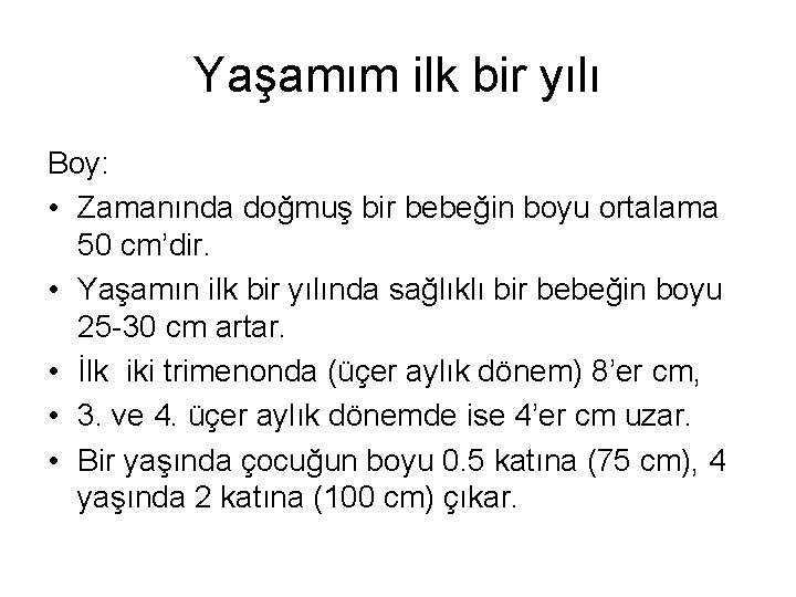 Yaşamım ilk bir yılı Boy: • Zamanında doğmuş bir bebeğin boyu ortalama 50 cm’dir.