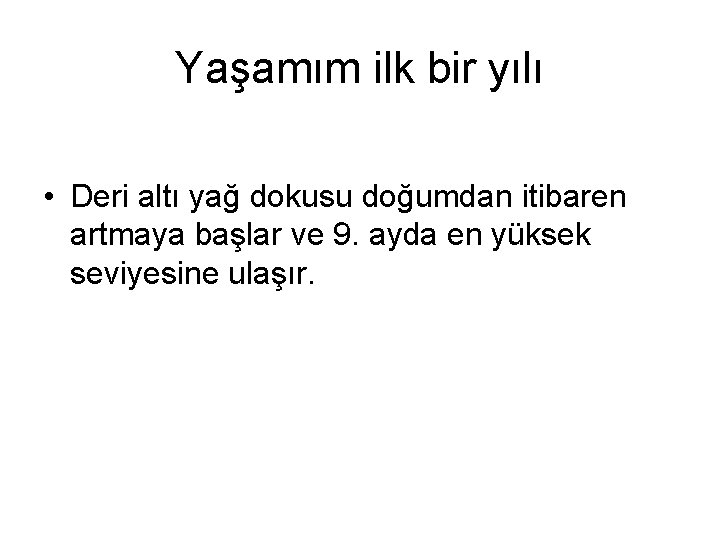 Yaşamım ilk bir yılı • Deri altı yağ dokusu doğumdan itibaren artmaya başlar ve