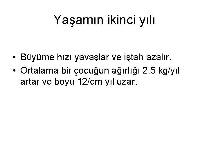 Yaşamın ikinci yılı • Büyüme hızı yavaşlar ve iştah azalır. • Ortalama bir çocuğun