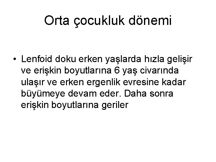 Orta çocukluk dönemi • Lenfoid doku erken yaşlarda hızla gelişir ve erişkin boyutlarına 6
