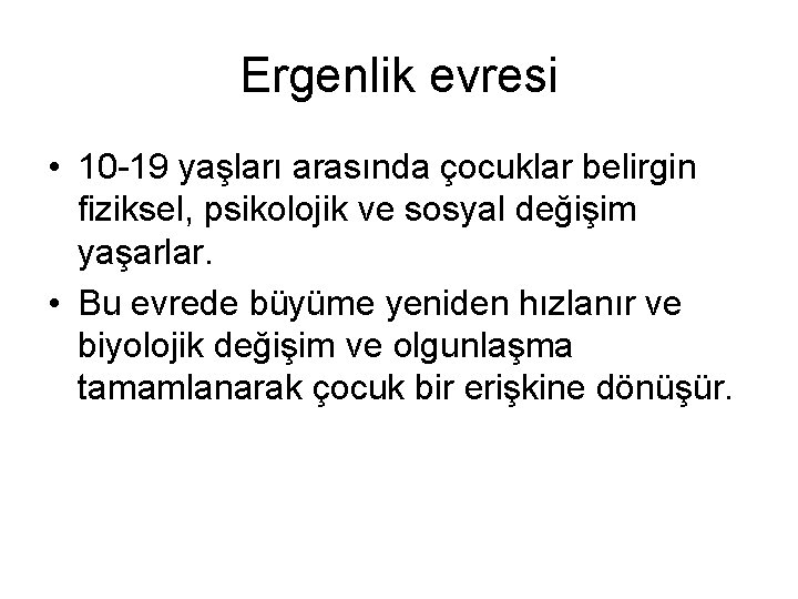 Ergenlik evresi • 10 -19 yaşları arasında çocuklar belirgin fiziksel, psikolojik ve sosyal değişim