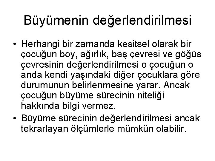 Büyümenin değerlendirilmesi • Herhangi bir zamanda kesitsel olarak bir çocuğun boy, ağırlık, baş çevresi