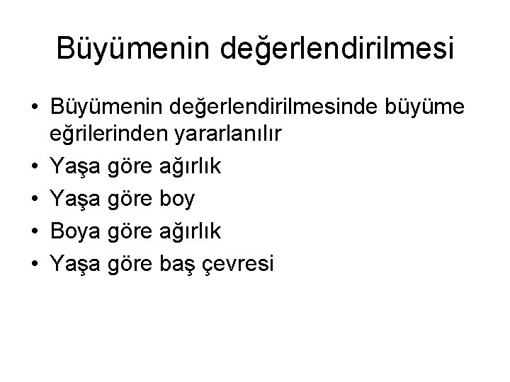 Büyümenin değerlendirilmesi • Büyümenin değerlendirilmesinde büyüme eğrilerinden yararlanılır • Yaşa göre ağırlık • Yaşa