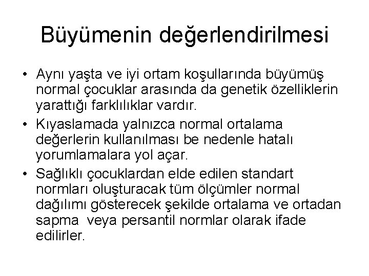 Büyümenin değerlendirilmesi • Aynı yaşta ve iyi ortam koşullarında büyümüş normal çocuklar arasında da