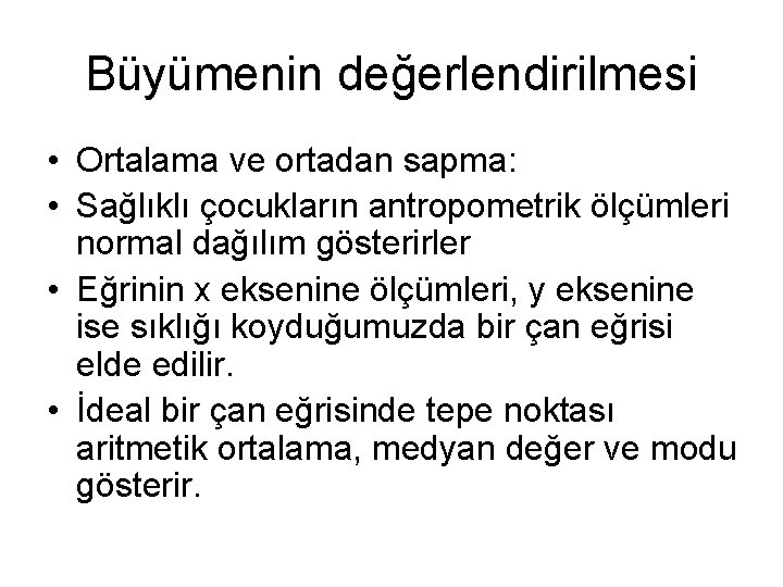 Büyümenin değerlendirilmesi • Ortalama ve ortadan sapma: • Sağlıklı çocukların antropometrik ölçümleri normal dağılım