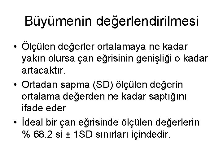 Büyümenin değerlendirilmesi • Ölçülen değerler ortalamaya ne kadar yakın olursa çan eğrisinin genişliği o