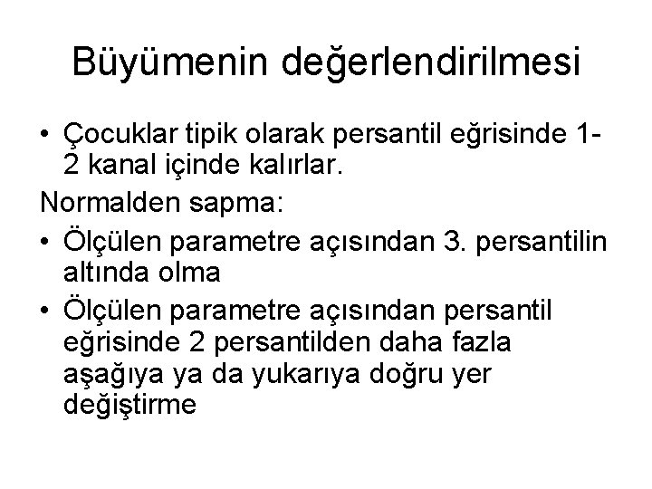 Büyümenin değerlendirilmesi • Çocuklar tipik olarak persantil eğrisinde 12 kanal içinde kalırlar. Normalden sapma: