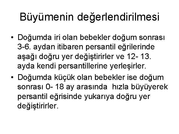 Büyümenin değerlendirilmesi • Doğumda iri olan bebekler doğum sonrası 3 -6. aydan itibaren persantil