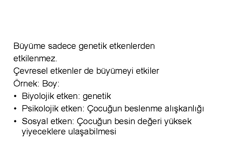 Büyüme sadece genetik etkenlerden etkilenmez. Çevresel etkenler de büyümeyi etkiler Örnek: Boy: • Biyolojik