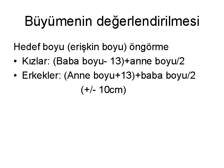 Büyümenin değerlendirilmesi Hedef boyu (erişkin boyu) öngörme • Kızlar: (Baba boyu- 13)+anne boyu/2 •