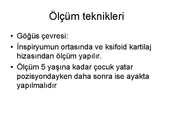 Ölçüm teknikleri • Göğüs çevresi: • İnspiryumun ortasında ve ksifoid kartilaj hizasından ölçüm yapılır.