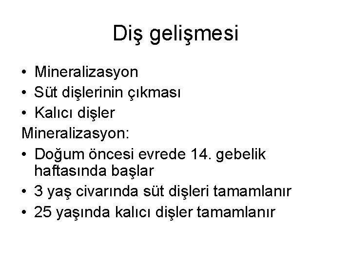 Diş gelişmesi • Mineralizasyon • Süt dişlerinin çıkması • Kalıcı dişler Mineralizasyon: • Doğum