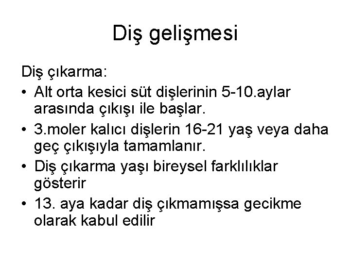 Diş gelişmesi Diş çıkarma: • Alt orta kesici süt dişlerinin 5 -10. aylar arasında