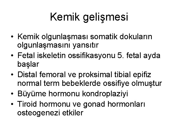 Kemik gelişmesi • Kemik olgunlaşması somatik dokuların olgunlaşmasını yansıtır • Fetal iskeletin ossifikasyonu 5.