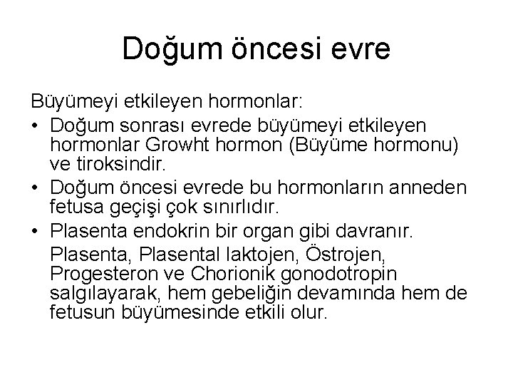 Doğum öncesi evre Büyümeyi etkileyen hormonlar: • Doğum sonrası evrede büyümeyi etkileyen hormonlar Growht